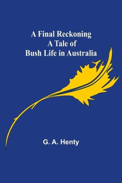 A Final Reckoning A Tale of Bush Life in Australia - A. Henty, G.