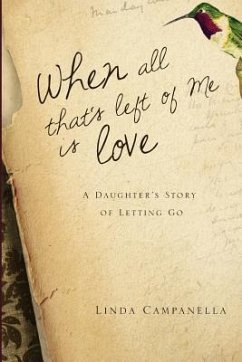 When All That's Left of Me Is Love: A Daughter's Story of Letting Go - Campanella, Linda
