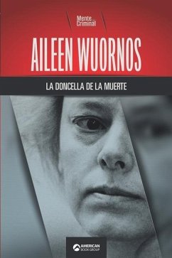 Aileen Wuornos, la doncella de la muerte - Criminal, Mente