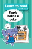 Learn to Read Level 4, Book 1: Tippie Bakes a Cake (eBook, ePUB)