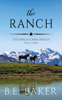 The Ranch (The Birch Creek Ranch Series, #3) (eBook, ePUB) - Baker, B. E.