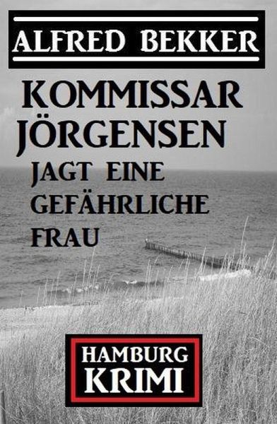 Kommissar Jörgensen jagt eine gefährliche Frau: Kommissar Jörgensen Hamburg Krimi (eBook, ePUB) Kommissar Jörgensen jagt eine gefährliche Frau: Kommissar Jörgensen Hamburg Krimi (eBook, ePUB)