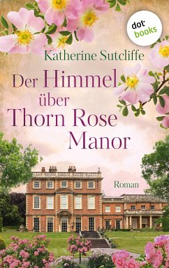 Der Himmel über Thorn Rose Manor (eBook, ePUB) - Sutcliffe, Katherine