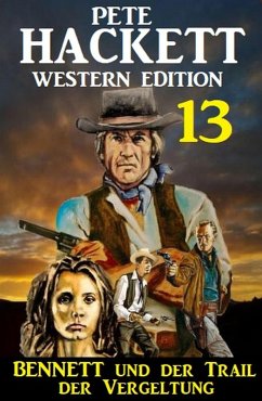 Cover Bennett und der Trail der Vergeltung: Pete Hackett Western Edition 13 (eBook, ePUB)