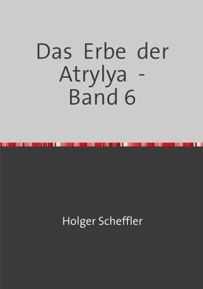 Das Erbe der Atrylya - Band 6