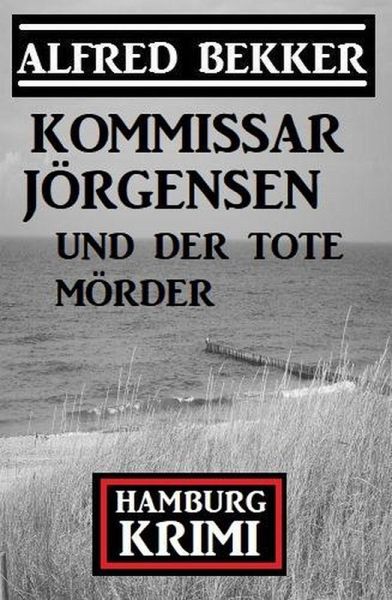 Kommissar Jörgensen und der tote Mörder: Kommissar Jörgensen Hamburg Krimi (eBook, ePUB) Kommissar Jörgensen und der tote Mörder: Kommissar Jörgensen Hamburg Krimi (eBook, ePUB)