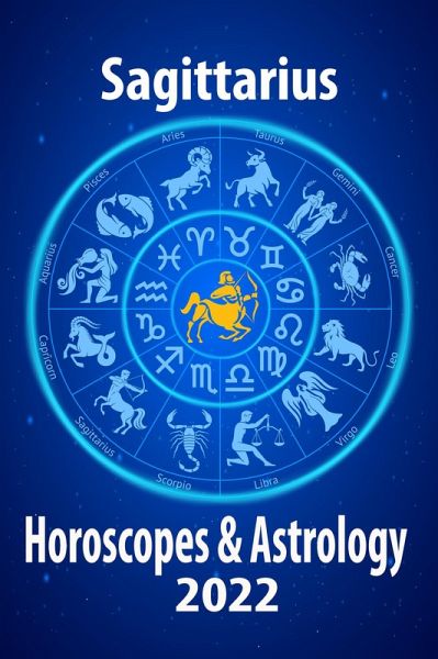 Sagittarius Horoscope & Astrology 2022 (Horoscope Predictions 2022, #9) (eBook, ePUB)