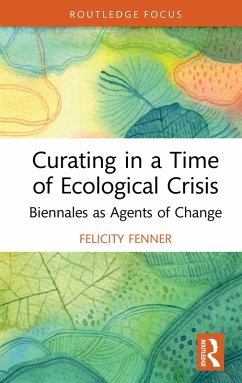 Curating in a Time of Ecological Crisis (eBook, PDF) - Fenner, Felicity