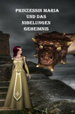 Prinzessin Maria und das Nibelungen-Geheimnis - Huber, Karlheinz