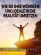 Wie Sie Ihre Wünsche und Ideale in die... - Bild 1