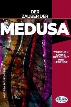 Der Zauber Der Medusa Zwischen Kunst, Mythos Und Legende (eBook, ePUB) - Piancastelli, Andrea