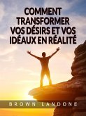 Comment transformer vos désirs et vos idéaux en réalité (Traduit) (eBook, ePUB)