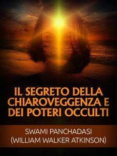 Il Segreto della Chiaroveggenza e dei Poteri occulti (Tradotto) (eBook, ePUB) - Panchadasi, Swami; Walker Atkinson, William