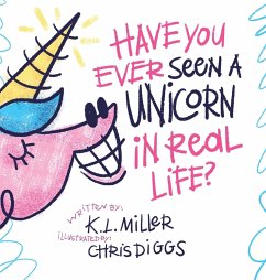 Have You Ever Seen a Unicorn in Real Life? - Miller, K. L.