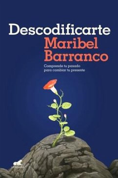 Descodificarte: Comprende Tu Pasado Para Cambiar Tu Presente / Decode Yourself: Understand Your Past and Change Your Present - Barranco, Maribel