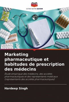 Marketing pharmaceutique et habitudes de prescription des médecins - Singh, Hardeep