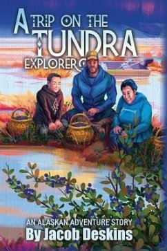 A Trip on the Tundra Explorer: An Alaskan Adventure Story - Deskins, Jacob