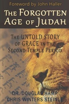 The Forgotten Age of Judah: The Untold Story of Grace in the Second Temple Period - Steinle, C. W.; Hamp, Douglas