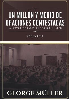 Un millon y medio de oraciones contestadas - Vol. 2: La autobiografia de George Müller - Müller, George