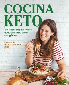 Cocina Keto: 100 Recetas Tradicionales Adaptadas a la Dieta Cetogénica / The Ket O Kitchen: 100 Traditional Recipes Modified for the Ketogenic Diet - Garat, Laura