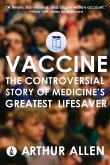 Vaccine: The Controversial Story of Medicine's Greatest Lifesaver (eBook, ePUB)