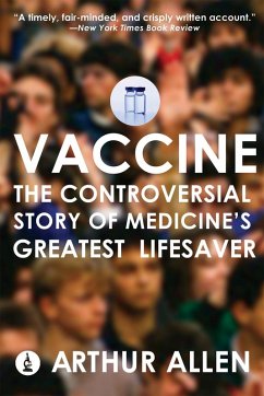 Vaccine: The Controversial Story of Medicine's Greatest Lifesaver (eBook, ePUB) - Allen, Arthur