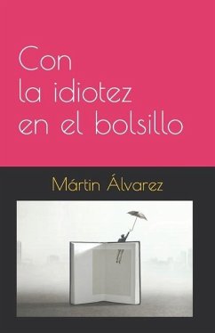 Con la idiotez en el bolsillo - Alvarez, Martin Alonso