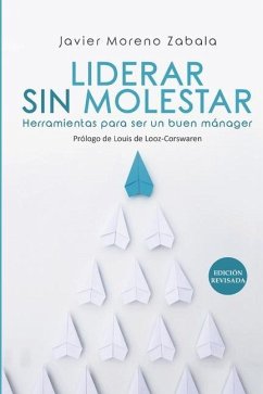 Liderar sin molestar: Herramientas para ser un buen mánager - Moreno Zabala, Javier