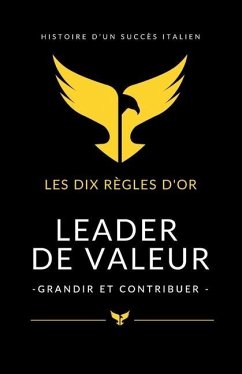 Leader de valeur: Les 10 Règles d'or - grandir et contribuer - Esposito, Raimondo; Rozzino, Emiliano