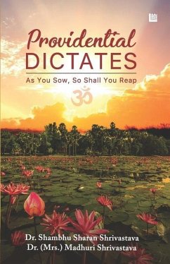 Providential Dictates: As You Sow, So Shall You Reap - Shrivastava, Madhuri; Shrivastava, Shambhu Sharan