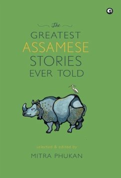 The Greatest Assamese Stories Ever Told - Mitra Phukan