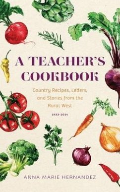 A Teacher's Cookbook: Country Recipes, Letters, and Stories from the Rural West - Hernandez, Anna Marie