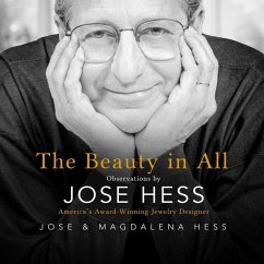 The Beauty in All: Observations by Jose Hess, America's Award-Winning Jewelry Designer - Hess, Jose; Hess, Magdalena