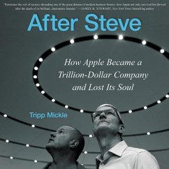 After Steve: How Apple Became a Trillion-Dollar Company and Lost Its Soul - Mickle, Tripp