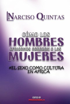 CÓMO LOS HOMBRES AFRICANOS AGRADAN A LAS MUJERES - Narciso Quintas - Quintas, Narciso
