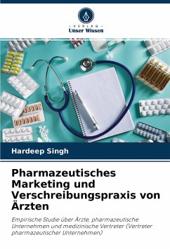 Pharmazeutisches Marketing und Verschreibungspraxis von Ärzten - Singh, Hardeep