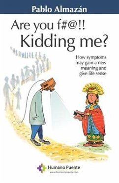 Are you f#@!! kidding me?: How symptoms may gain a new meaning and give life sense - Almazán, Pablo