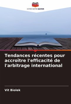 Tendances récentes pour accroître l'efficacité de l'arbitrage international - Biolek, Vít