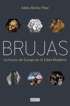 Brujas: La Locura de Europa En La Edad Moderna / Witches: Europes Madness in the Modern Age - Muñoz Páez, Adela