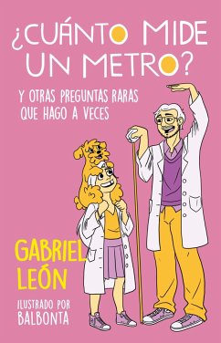 ¿Cuánto Mide Un Metro? Y Otras Preguntas Raras Que Hago a Veces / How Long Is O Ne Meter? and Other Rare Questions I Sometimes Ask - León, Gabriel