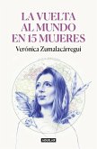 La Vuelta Al Mundo En 15 Mujeres: Historias de Mujeres Que Me Han Cambiado La Mi Rada / Around the World in 15 Women: The Stories of Women Who Have Ch