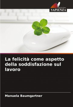 La felicità come aspetto della soddisfazione sul lavoro - Baumgartner, Manuela