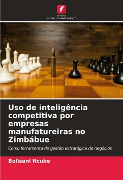 Uso de inteligência competitiva por empresas manufatureiras no Zimbábue - Ncube, Bulisani