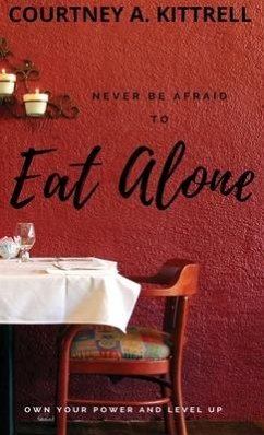 Never Be Afraid To Eat Alone - Kittrell, Courtney