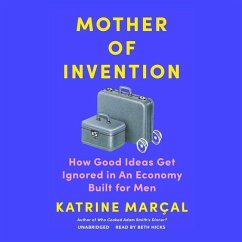 Mother of Invention: How Good Ideas Get Ignored in an Economy Built for Men - Marçal, Katrine