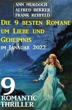 Die 9 besten Romane um Liebe und Geheimnis im Januar 2022: 9 Romantic Thriller (eBook, ePUB) - Bekker, Alfred; Murdoch, Ann; Rehfeld, Frank