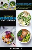The Perfect Hypothyroidism Diet Cookbook:The Complete Nutrition Guide To Reinstating Thyroid Balance, Reinvigorating Energy And Shedding Pounds With Delectable And Nourishing Recipes (eBook, ePUB)