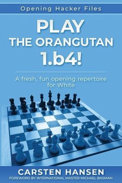 Play the Orangutan: 1.b4: A fresh, fun opening repertoire for White - Hansen, Carsten