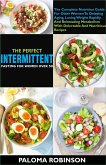 The Perfect Intermittent Fasting For Women Over 50:The Complete Nutrition Guide For Older Women To Delaying Aging And Reinstating Metabolism With Delectable And Nutritious Recipes (eBook, ePUB)