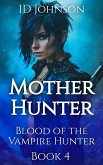 Mother Hunter (Blood of the Vampire Hunter, #4) (eBook, ePUB)